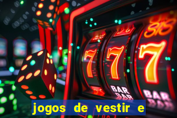 jogos de vestir e maquiar e arrumar o cabelo